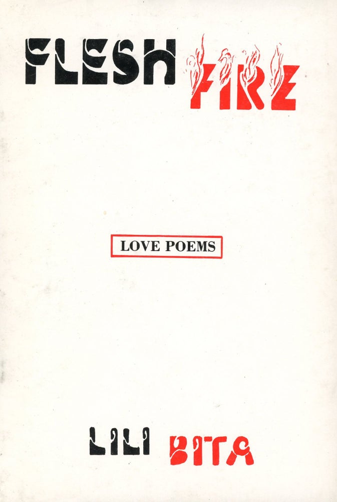 Item #804 Flesh Fire: Love Poems. Lili BITA.