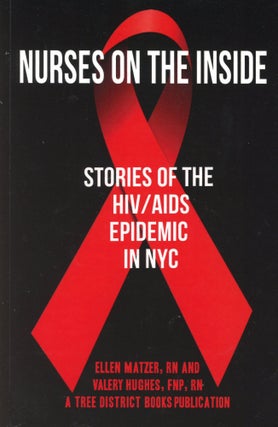 Item #809 Nurses on the Inside: Stories of the HIV/AIDS Epidemic in NYC. Ellen MATZER, Valery Hughes