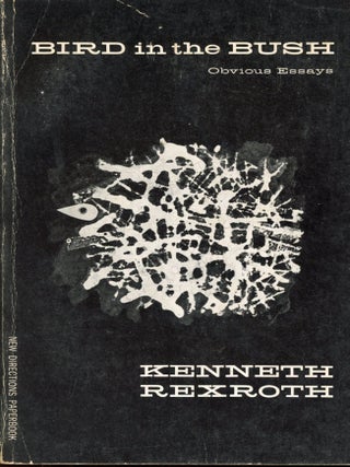 Item #8099 Bird in the Bush: Obvious Essays. Kenneth REXROTH