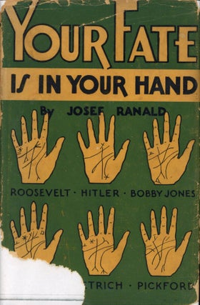 Item #8397 Your Fate Is In Your Hands: Illustrated with Cuts of Hands of Famous People. Josef RANALD