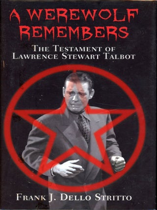 Item #8402 A Werewolf Remembers: The Testament of Lawrence Stewart Talbot. Frank J. Dello STRITTO