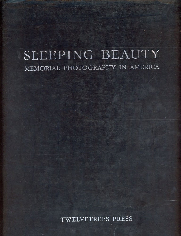 Item #8429 Sleeping Beauty: Memorial Photography in America. Stanley B. BURNS.