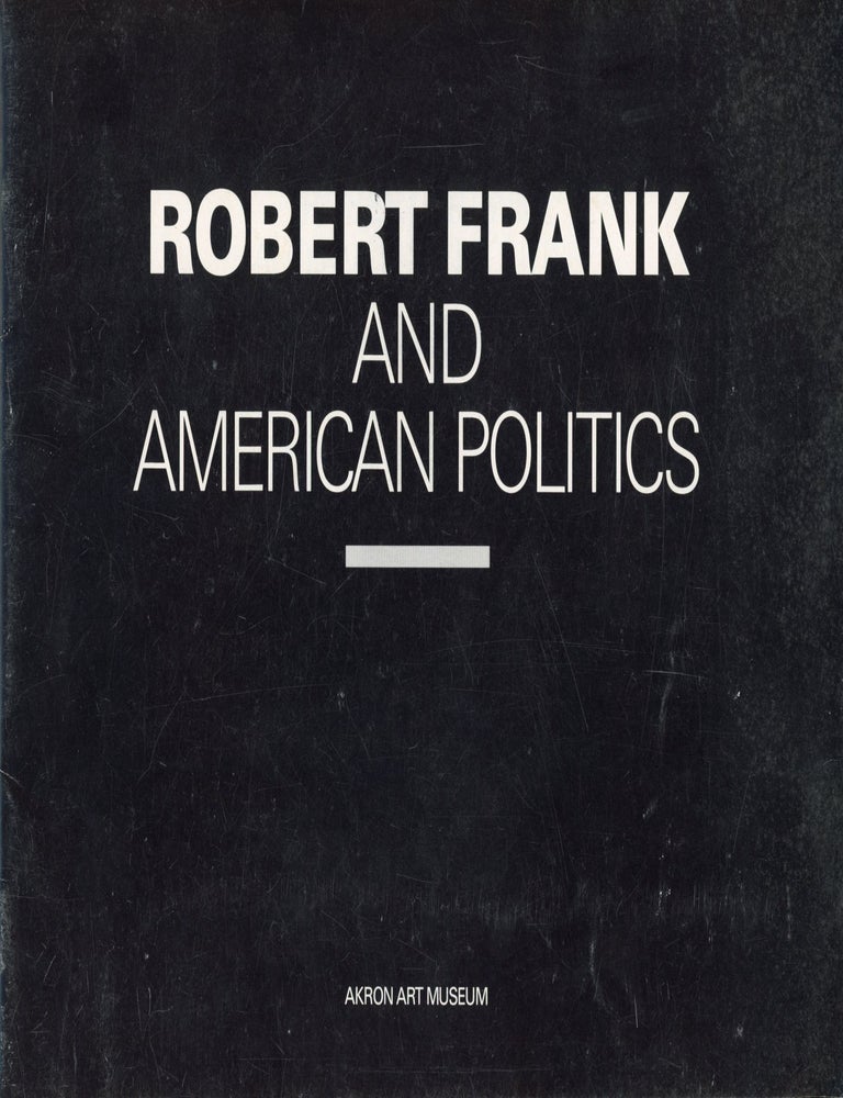Item #8466 Robert Frank and American Politics (Exhibition Catalog). Robert FRANK.