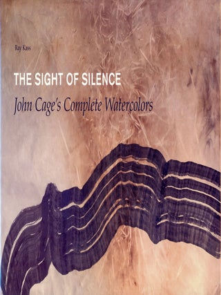 Item #8475 The Sight of Silence: John Cage's Complete Watercolors. Ray KASS