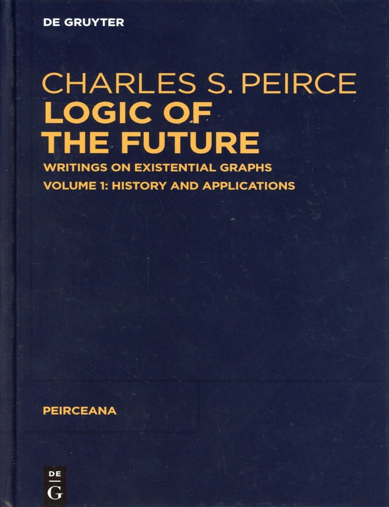 Charles S. Peirce | Logic of the Future: Writing on Existential Graphs ...