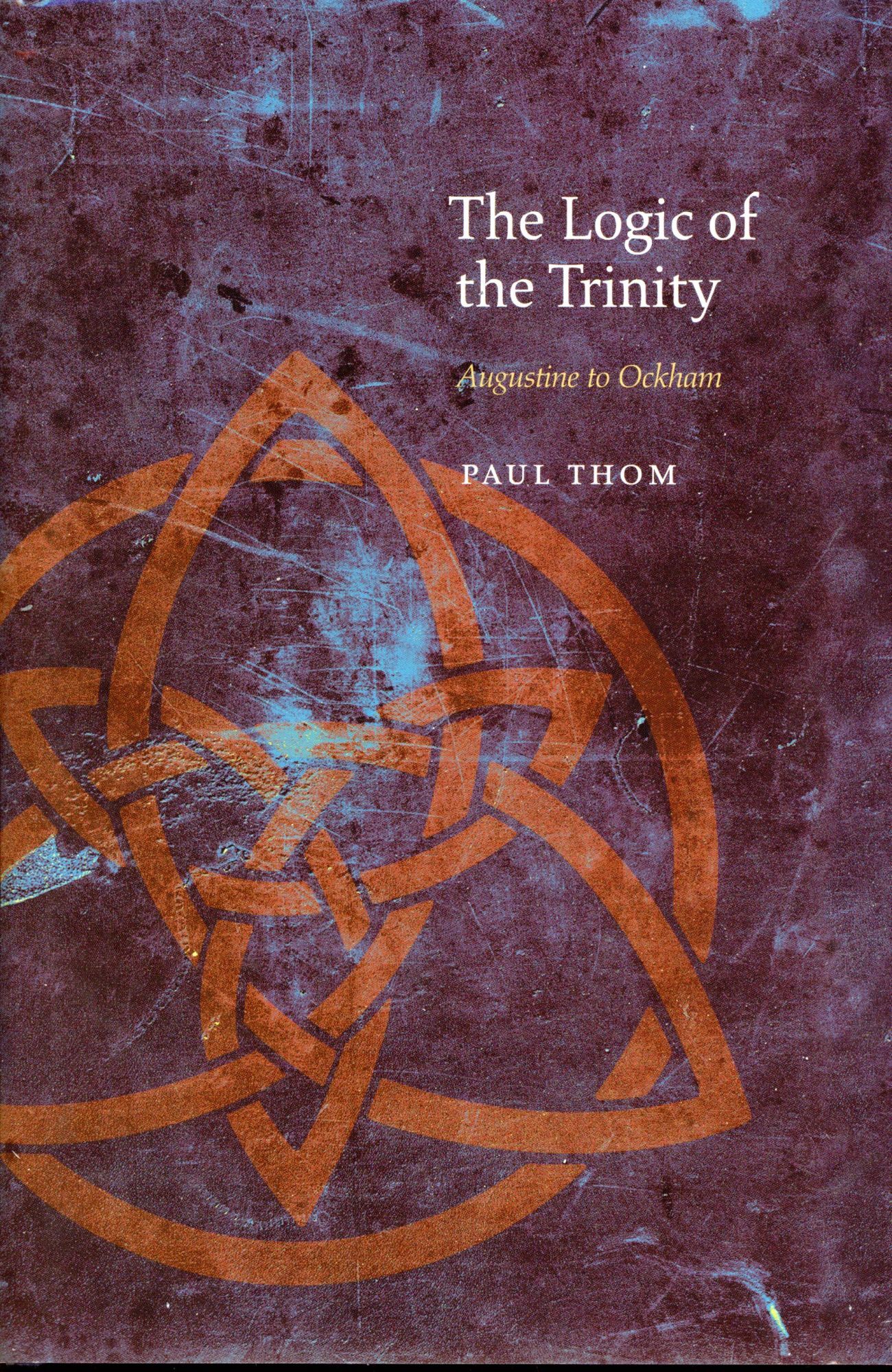 Logical Trinity Problem The Logic of the Trinity: Augustine to Ockham | Paul THOM | First ...