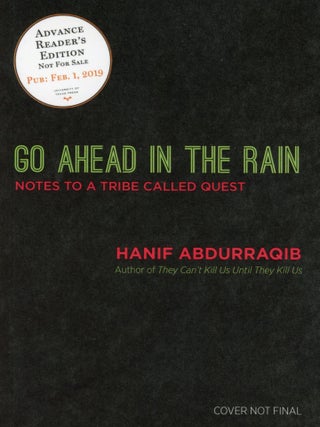 Item #8531 Go Ahead in the Rain: Notes to a Tribe Called Quest (Advanced Review Copy). Hanif...