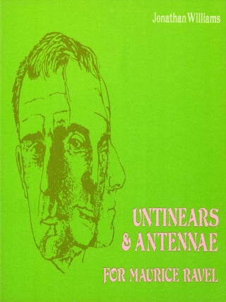 Item #8540 Untinears & Antennae for Maurice Ravel. Jonathan WILLIAMS