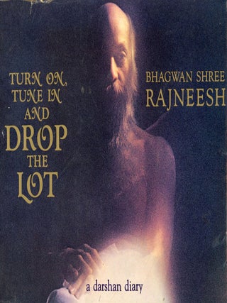 Item #8572 Turn On, Tune In, and Drop the Lot: A Darshan Diary. Bhagwan Shree RAJNEESH, Osho