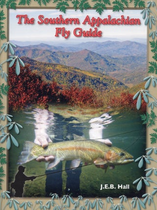 Item #8646 The Southern Appalachian Fly Guide. J. E B. HALL