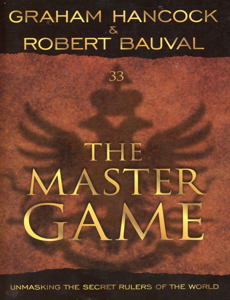 Item #8732 The Master Game: Unmasking the Secret Rulers of the World. Graham HANCOCK, Robert Bauval.