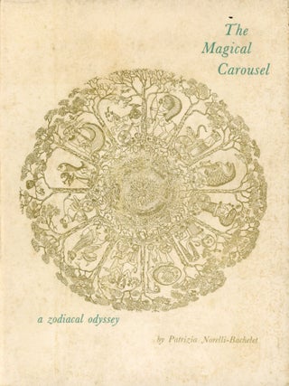 Item #8746 The Magical Carousel: A Zodiacal Odyssey. Patrizia NORELLI-BACHELET