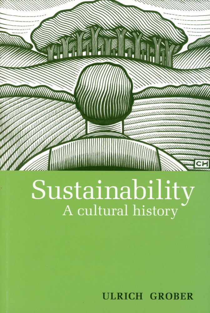 Item #876 Sustainability: A Cultural History. Ulrich GROBER.