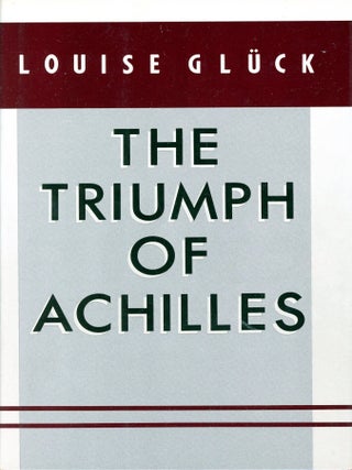 The Triumph of Achilles. Louise GL&Uuml;CK.