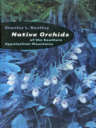 Item #9085 Native Orchids of the Southern Appalachian Mountains. Stanley L. BENTLEY