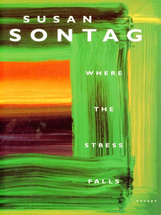 Item #9165 Where the Stress Falls: Essays. Susan SONTAG