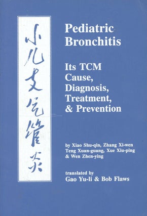 Item #9222 Pediatric Bronchitis: Its TCM Cause, Diagnosis, Treatment, & Prevention. Xiao SHU-QUIN