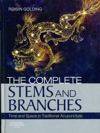 Item #9228 The Complete Stems and Branches: Time and Space in Traditional Acupuncture. Roisin...