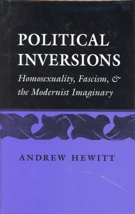 Item #927 Political Inversions: Homosexuality, Fascism and the Modernist Imaginery. Andrew HEWITT