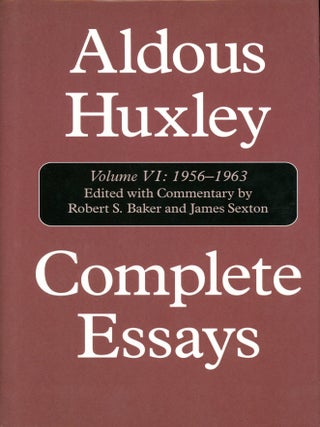 Item #9307 Aldous Huxley: Complete Essays Volume VI: 1956-1963. Robert S. BAKER, James Sexton