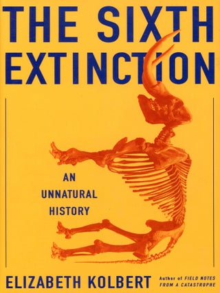 Item #9312 The Sixth Extinction: An Unnatural History. Elizabeth KOLBERT