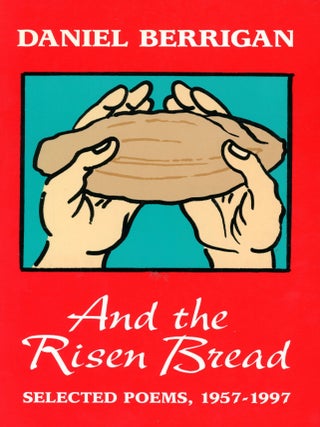 And the Risen Bread: Selected Poems, 1957-1997. Daniel BERRIGAN.