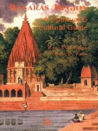 Item #9350 Banaras Region: A Spiritual & Cultural Guide. Rana P. B. SINGH, Pravin S. Rana