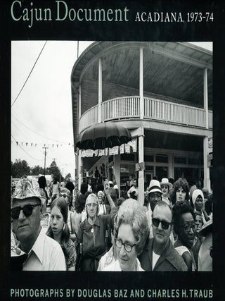 Item #9356 Cajun Document: Acadiana, 1973-74. Douglas BAZ, Photographs Charles H. Traub
