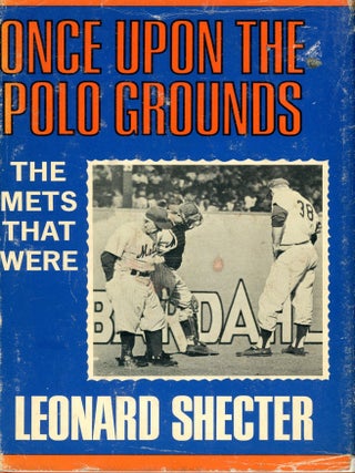 Item #9389 Once Upon the Polo Grounds: The Mets That Were. Leonard SHECTER