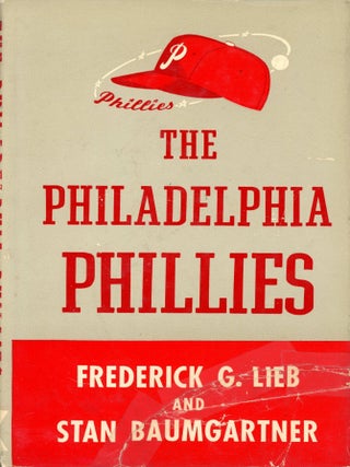 Item #9395 The Philadelphia Phillies. Frederick G. LIEB, Stan Baumgartner