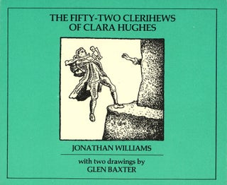 Item #941 The Fifty-Two Clerihews of Clara Hughes. Jonathan WILLIAMS, Glen Baxter