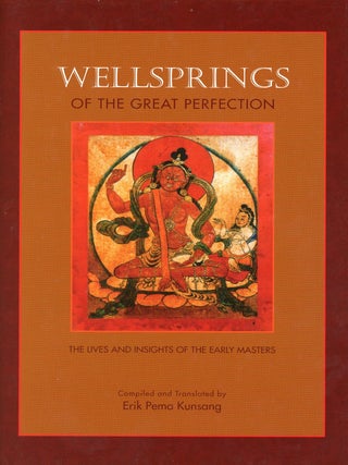 Item #9413 Wellsprings of the Great Perfection: The Lives and Insights of the Early Masters in...
