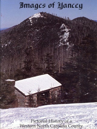 Item #9439 Images of Yancey: Pictorial History of a Western North Carolina County [Two Volume...