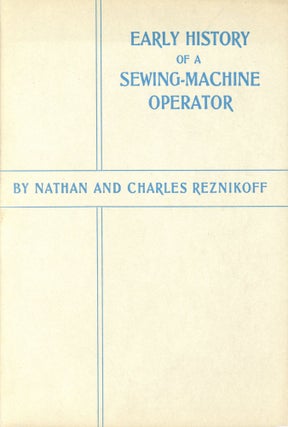 Item #944 Early History of a Sewing-Machine Operator. Nathan and Charles REZNIKOFF