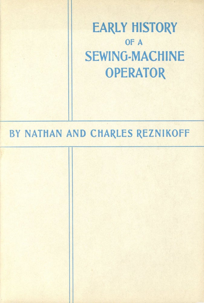 Item #944 Early History of a Sewing-Machine Operator. Nathan and Charles REZNIKOFF.