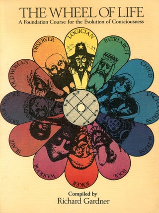 Item #9448 The Wheel of Life: A Foundation Course for the Evolution of Consciousness. Richard...