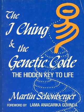 Item #9455 The I Ching & the Genetic Code: The Hidden Key to Life. Martin SCHONBERGER