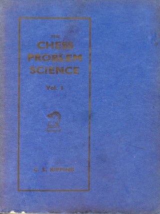 Item #9461 The Chess Problem Science: The Power of the Pieces. C. S KIPPING