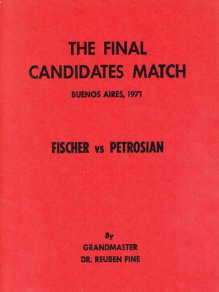 Item #9475 The Final Candidates Match, Buenos Aires, 1971: Fischer v. Petrosian. Reuben FINE