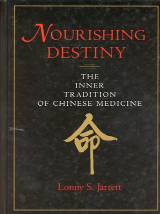 Item #9510 Nourishing Destiny: The Inner Tradition of Chinese Medicine. Lonny S. JARRETT