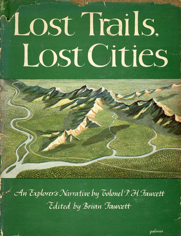 Item #9530 Lost Trails, Lost Cities: An Explorer's Narrative by Colonel P.H. Fawcett. P. H. FAWCETT, Brian Fawcett.