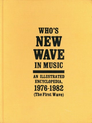 Who's New Wave In Music: An Illustrated Encyclopedia, 1976-1982 (The First Wave. David BIANO.