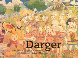 Item #9583 Darger: The Henry Darger Collections at the American Folk Art Museum. Brooke Davis...
