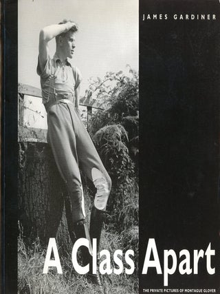 Item #9584 A Class Apart: The Private Pictures of Montague Glover. James GARDINER