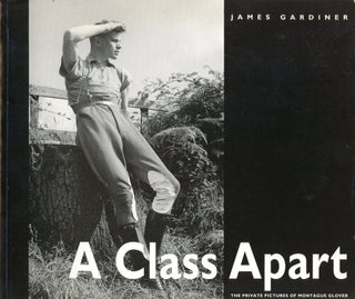 Item #9584 A Class Apart: The Private Pictures of Montague Glover. James GARDINER