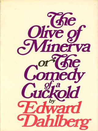 Item #9595 The Olive of Minerva or the Comedy of a Cuckold. Edward DAHLBERG