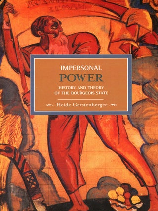 Impersonal Power: History and Theory of the Bourgeois State. Heide GERSTENBERGER.
