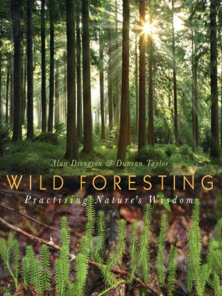 Item #9655 Wild Foresting: Practising Nature's Wisdom. Alan DRENGSON, Duncan Taylor