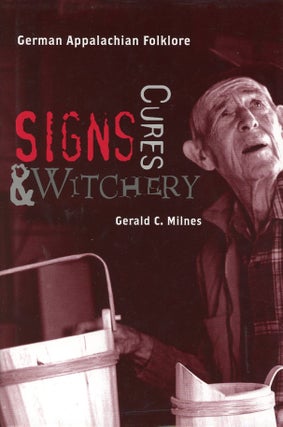 Item #9656 Signs, Curses, & Witchery: German Appalachian Folklore. Gerald C. MILNES