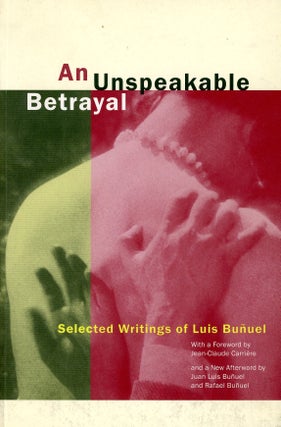 Item #9710 An Unspeakable Betrayal: Selected Writings of Luis Buñuel. Luis BUÑUEL
